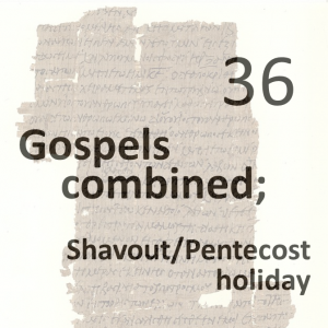 Gospels combined 36 - shavout - pentecost holiday